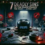 7 Deadly Sins of Car Maintenance